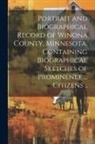 Anonymous - Portrait and Biographical Record of Winona County, Minnesota. Containing Biographical Sketches of Prominenet ... Citizens