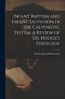 Charles Porterfield Krauth - Infant Baptism and Infant Salvation in the Calvinistic System. A Review of Dr. Hodge's Theology
