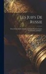 Anonymous - Les Juifs De Russie: Recueil D'articles Et D'études Sur Leur Situation Légale, Sociale Et Économique