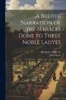 John Stuart, Gilbert Fl Blackhall - A Breiffe Narration of the Services Done to Three Noble Ladyes