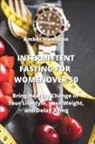 Amber Hamilton - INTERMITTENT FASTING FOR WOMEN OVER 50