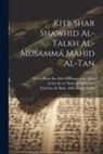 Abd Al-Ram Ibn Abd Al-Ramn Abbs, Al Ibn Fir or Badi Azd, Ysuf Ibn Ab Bakr B. Mif Sakkk - Kitb shar shawhid al-Talkh al-musammá Mahid al-tan