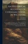 John Britton, Paul Cobb Methuen - An Historical Account Of Corsham House, In Wiltshire: The Seat Of Paul Cobb Methuen, Esq.: With A Catalogue Of His Celebrated Collection Of Pictures