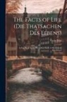 Victor Bétis - The Facts of Life (Die Thatsachen Des Lebens): A Text-Book for the Methodical Study of the German Vocabulary