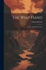 Samuel Merwin - The Whip Hand: A Tale of the Pine Country