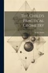 Walter Smith - The Child's Practical Geometry