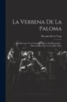 Ricardo De La Vega - La Verbena De La Paloma: Ó El Boticario Y Las Chulapas Y Celos Mal Reprimidos: Sainete Lírico, En Un Acto Y En Prosa