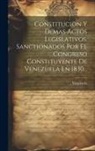 Venezuela - Constitucion Y Demas Actos Legislativos, Sanctionados Por El Congreso Constituyente De Venezuela En 1830