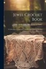 Myrtle Artie (Miller) Mrs Le Clark - Jewel Crochet Book; a Collection of Unique and Useful Designs, With Full Working Instructions