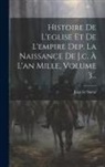 Jean Le Sueur - Histoire De L'eglise Et De L'empire Dep. La Naissance De J.c. À L'an Mille, Volume 3