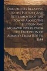 Anonymous - Documents Relating to the History and Settlements of the Towns Along the Hudson and Mohawk Rivers (with the Exception of Albany), From 1630 to 1684