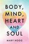 Mary Hogg - Body, Mind, Heart and Soul