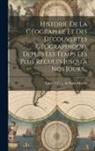 Louis Vivien De Saint-Martin - Historie De La Géographie Et Des Découvertes Géographiques Depuis Les Temps Les Plus Reculés Jusqu'à Nos Jours