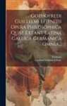 Erdmann, Gottfried Wilhelm Leibniz - Gothofredi Guillelmi Leibnitii Opera Philosophica Quae Extant Latina Gallica Germanica Omnia