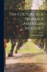 William Saunders - Tea-culture as a Probable American Industry