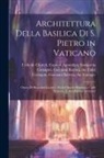 Giovanni Battista The Elder Costaguti, Giovanni Battista The You Costaguti, Martino D. Ferrabosco - Architettura della basilica di S. Pietro in Vaticano: Opera di Bramante Lazzari, Michel'Angelo Bonarota, Carlo Maderni, e altri famosi architetti
