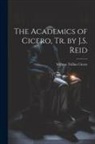 Marcus Tullius Cicero - The Academics of Cicero, Tr. by J.S. Reid