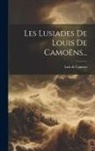 Luís De Camões - Les Lusiades De Louis De Camoëns