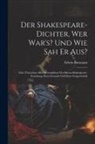 Edwin Bormann - Der Shakespeare-Dichter, Wer War's? Und Wie Sah Er Aus?: Eine Überschau Alles Wesentlichen Der Bacon-Shakespeare-Forschung, Ihrer Freunde Und Ihrer Ge