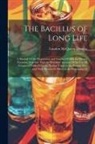 Loudon McQueen Douglas - The Bacillus of Long Life: A Manual Of the Preparation and Souring Of Milk for Dietary Purposes, Together With an Historical Account Of the Use O