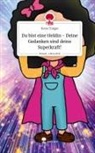 Hava Tünger - Du bist eine Heldin - Deine Gedanken sind deine Superkraft!. Life is a Story - story.one