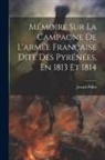 Joseph Pellot - Mémoire Sur La Campagne De L'armée Française Dite Des Pyrénées, En 1813 Et 1814