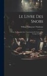 William Makepeace Thackeray - Le Livre Des Snobs: Trad. De L'anglais Avec L'autorisation De L'auteur Par Georges Guiffrey