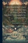 Johann Christian K von Hofmann - Weissagung und Erfüllung im alten und im neuen Testamente. 2 Hälften