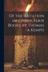Anonymous - Of the Imitation of Christ, Four Books, by Thomas a Kempis