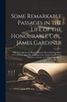 Anonymous - Some Remarkable Passages in the Life of the Honourable Col. James Gardiner: Who Was Slain at the Battle of Preston-Pans 21St September, 1745. With an