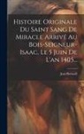 Jean Bernard - Histoire Originale Du Saint Sang De Miracle Arrivé Au Bois-seigneur-isaac, Le 5 Juin De L'an 1405
