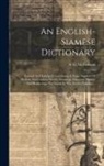 S. G. McFarland - An English-siamese Dictionary: Revised And Enlarged, Containing A Large Number Of Modern And Current Words, Meanings, Idiomatic Phrases And Rendering