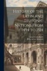 Philip Arthur Ashworth, Leopold Von Ranke - History of the Latin and Teutonic Nations From 1494 to 1514