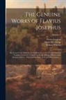 Siwart Haverkamp, Flavius Josephus, William Whiston - The Genuine Works of Flavius Josephus: The Learned and Authentic Jewish Historian and Celebrated Warrior: Translated From the Original Greek, Accordin