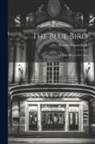 Maurice Maeterlinck - The Blue Bird: A Fairy Play in Five Acts