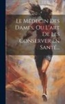 Anonymous - Le Médecin Des Dames, Ou L'art De Les Conserver En Santé