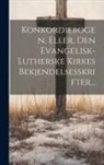 Anonymous - Konkordiebogen, Eller, Den Evangelisk-lutherske Kirkes Bekjendelsesskrifter