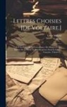 Louis Moland, Voltaire - Lettres Choisies [de Voltaire.]: Avec Le Traité De La Connaissance Des Beautés Et Des Défauts De La Poésie Et De L'éloquence Dans La Langue Française