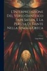 Luigi Monti - L'Interpretazione Del Verso Dantesco Pape Satan, E La Perizia Di Dante Nella Lingua Greca
