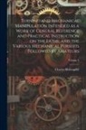 Charles Holtzapffel - Turning and Mechanical Manipulation Intended as a Work of General Reference and Practical Instruction on the Lathe, and the Various Mechanical Pursuit