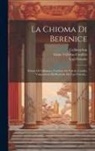Ugo Foscolo, Callimachus, Gaius Valerius Catullus - La Chioma Di Berenice: Poëma Di Callimaco, Tradotta Da Valerio Catullo, Volgarizzato Ed Illustrato Da Ugo Foscolo
