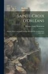 Georges Louis Chenesseau - Sainte-Croix d'Orléans; histoire d'une cathédrale gothique réédifiée par les Bourbons, 1599-1829