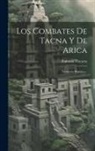 Eufronio Víscarra - Los Combates De Tacna Y De Arica: Narración Histórica