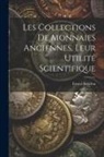 Ernest Babelon - Les Collections De Monnaies Anciennes, Leur Utilité Scientifique