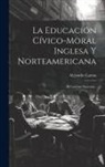 Alejandro Lamas - La Educación Cívico-moral Inglesa Y Norteamericana: El Carácter Nacional