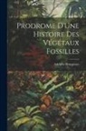 Adolphe Brongniart - Prodrome D'Une Histoire Des Végétaux Fossilles