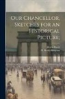 Moritz Busch, W. (William) Beatty-Kingston - Our Chancellor, Sketches for an Historical Picture