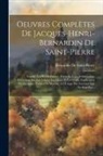 Bernardin De Saint-Pierre - Oeuvres Complètes De Jacques-Henri-Bernardin De Saint-Pierre: Voyage À L'Ile-De-France. Conseils À Un Jeune Colon. Entretiens Sur Les Arbres, Les Fleu