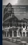 Gaetano Torraca - Delle Antiche Terme Taurine Esistenti Nel Territorio Di Civitavecchia: Dissertazione In Cui Si Premettono Le Memorie Cronologiche Di Essa Citta