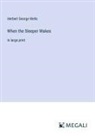 Herbert George Wells - When the Sleeper Wakes